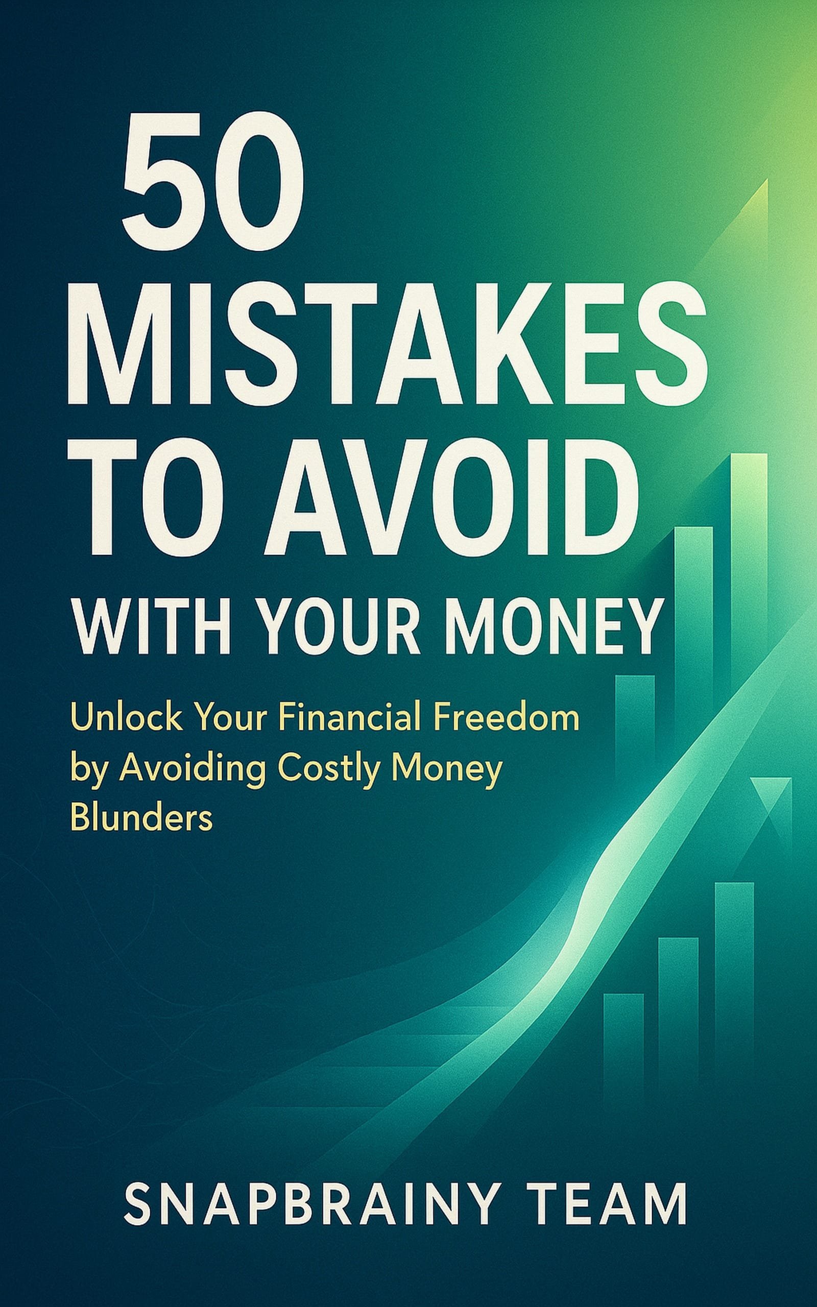50 Mistakes To Avoid With Your Money: Unlock Your Financial Freedom and Build Lasting Prosperity