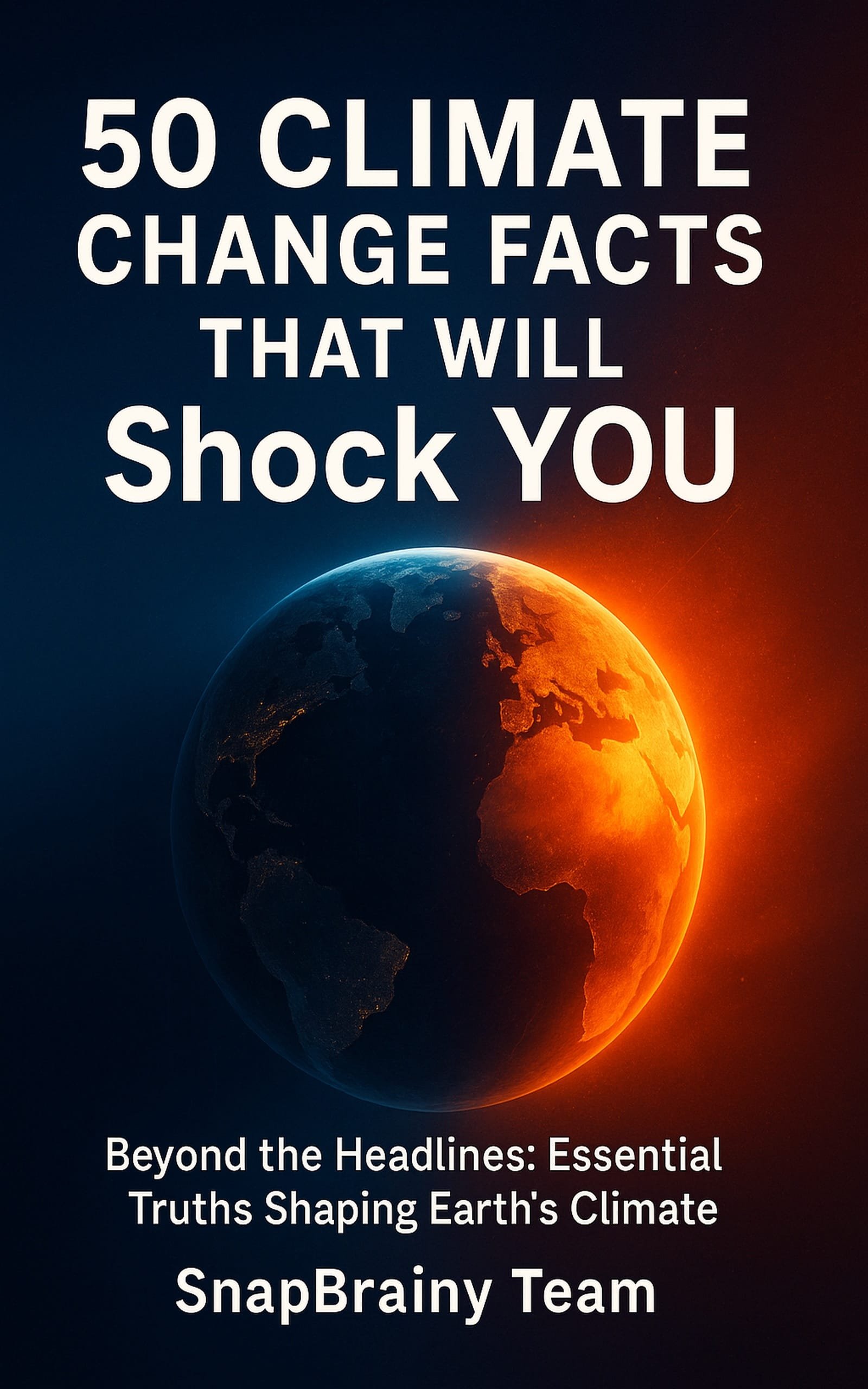 50 Climate Change Facts That Will Shock You: A Crystal-Clear Guide to the Planet’s Most Pressing Changes