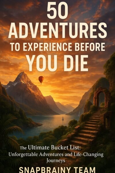 50 Adventures To Experience Before You Die
