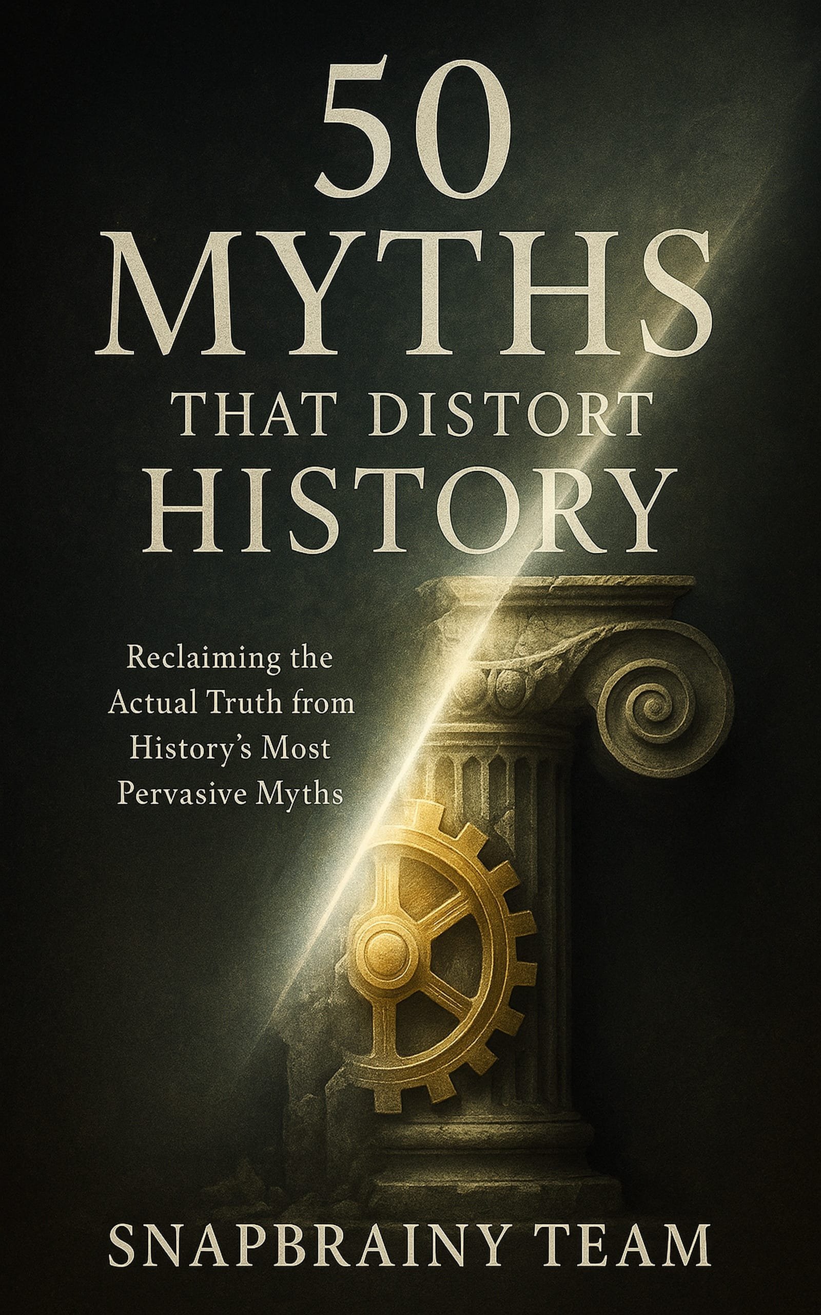 50 Myths That Distort History: Reclaiming the Actual Truth from History’s Most Pervasive Myths